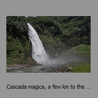 Cascada magica, a few km to the south from the Hosteria